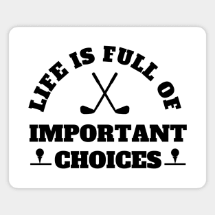 Life Is Full Of Important Choices Golf Magnet